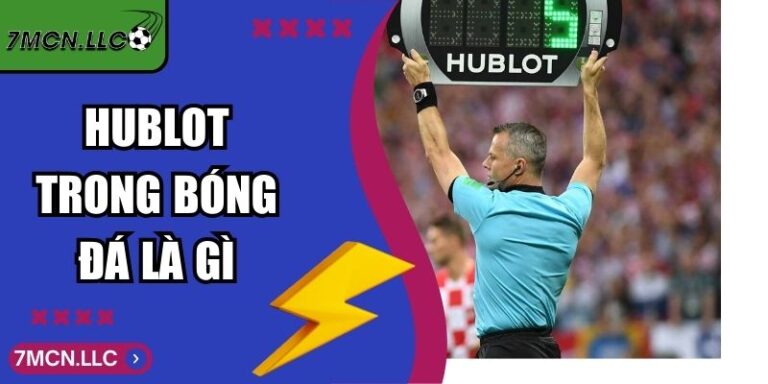Hublot Trong Bóng Đá Là Gì Góc Nhìn 7M Hiện Đại Chuyên Sâu 1 Hublot Trong Bóng Đá Là Gì Góc Nhìn 7M Hiện Đại Chuyên Sâu