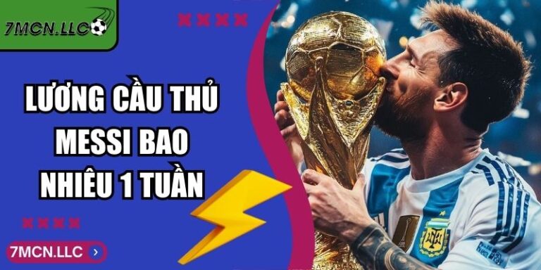 Lương Cầu Thủ Messi Bao Nhiêu 1 Tuần Hiện Nay Mới Nhất 7 Lương Cầu Thủ Messi Bao Nhiêu 1 Tuần Hiện Nay Mới Nhất