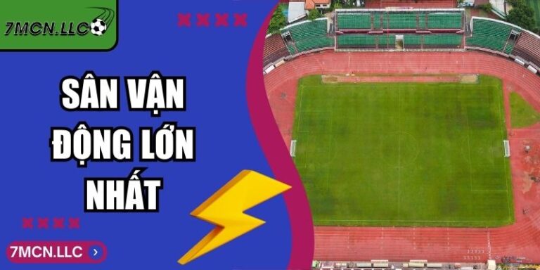 Sân Vận Động Lớn Nhất Thế Giới Và Dấu Ấn Bóng Đá Toàn Cầu 10 Sân Vận Động Lớn Nhất Thế Giới Và Dấu Ấn Bóng Đá Toàn Cầu